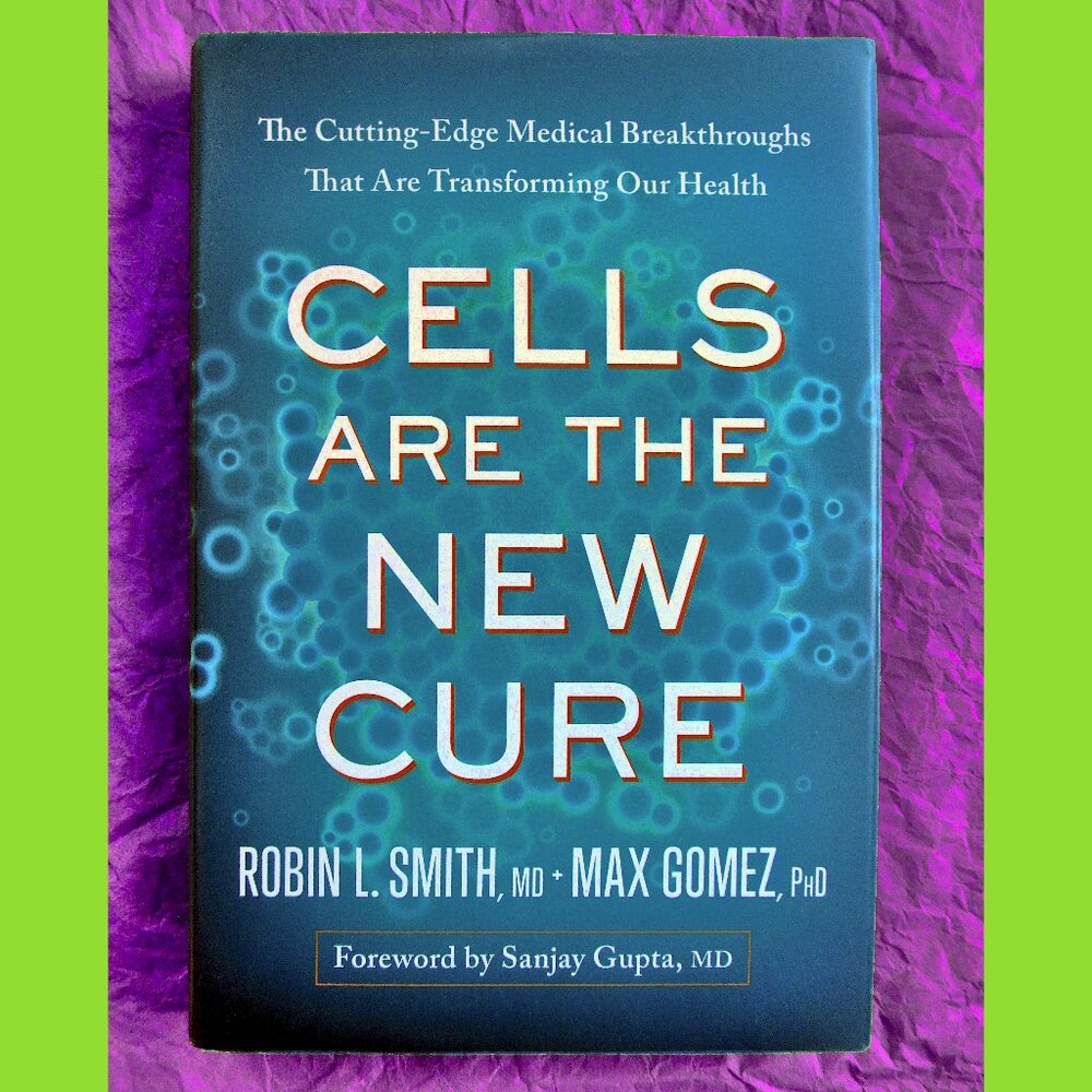 Book - Cells are the New Cure: Cutting-Edge Medical Breakthroughs, Smith & Gomez